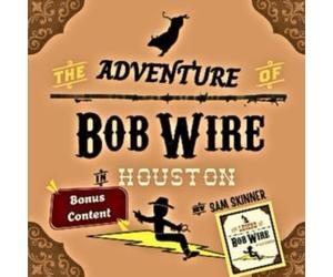 The Adventure of Bob Wire in Houston w/Bonus Content: Houston - Legend