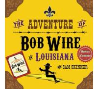 The Adventure of Bob Wire in Louisiana w/Bonus Content: Louisiana - Legend