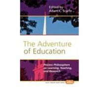 The Adventure of Education: Process Philosophers on Learning, Teaching, and Research.