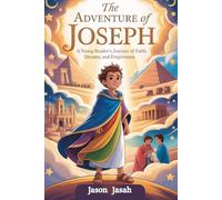 The Adventure of Joseph: A Young Reader’s Journey of Faith, Dreams, and Forgiveness
