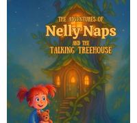 The Adventure of Nelly Naps and the Talking Treehouse: A Rhyming Bedtime Storybook for Ages 4-6 | Adventures, Treehouse, and Night-time Fun for Kids