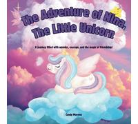 The Adventure of Nina, The Little Unicorn.: A journey of the little Unicorn filled with wonder, courage, and magic of friendship!