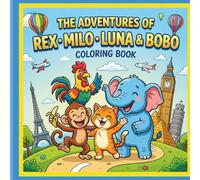 The Adventure of REX MILO LUNA & BOBO Coloring Book: Fun Travel Coloring Book for Kids Ages 4-8