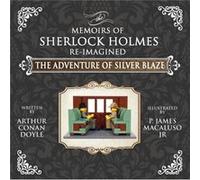 The Adventure of Silver Blaze The Adventures of Sherlock Holmes ReImagined by Sir Arthur Conan Doyle Sir Arthur Conan Doyle (Auteur)