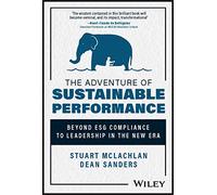 The Adventure of Sustainable Performance: Beyond Esg Compliance to Leadership in the New Era