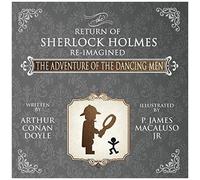 The Adventure Of The Dancing Men - The Return Of Sherlock Holmes Re-Imagined