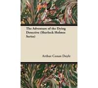 The Adventure Of The Dying Detective - A Sherlock Holmes Short Story