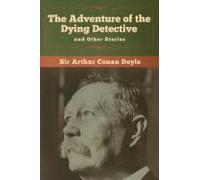 The Adventure Of The Dying Detective And Other Stories