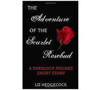 The Adventure Of The Scarlet Rosebud: A Sherlock Holmes Short Story