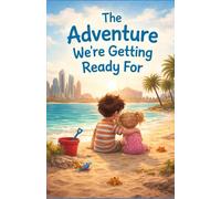 The Adventure we're getting ready for!: A story about big thoughts, small questions and trusting Mum and Dad.