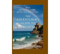 The adventurer’s Guide to Croatia: making your reality greater than your dreams