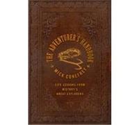 The Adventurer's Handbook: From Surviving an Anaconda Attack to Finding Your Way Out of a Desert Conefrey, Mick (Auteur)