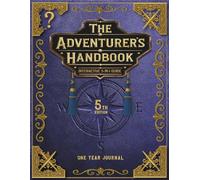 THE ADVENTURERS HANDBOOK: YEAR EDITION: INTERATCTIVE 5-IN-1 GUIDE