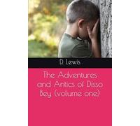 The Adventures and Antics of Disso Bey (volume one)