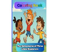 The Adventures of 3 Little Explorers: A Fun-Filled Colouring Book Inspired by Real Kids, Packed with Imagination, Friendship, and Wonder!