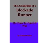 The Adventures of a Blockade Runner: Or, Trade In Time Of War [Illustrated]