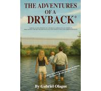THE ADVENTURES OF A DRYBACK*: A MUST READ FOR EVERY PERSON WORKING ILLEGALLY IN THE UNITED STATES