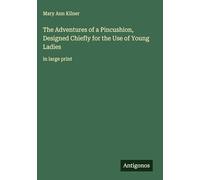 The Adventures of a Pincushion, Designed Chiefly for the Use of Young Ladies: in large print