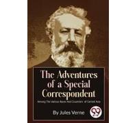 The Adventures Of A Special Correspondent Among The Various Races And Countrie's Of Central Asia