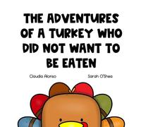 THE ADVENTURES OF A TURKEY WHO DID NOT WANT TO BE EATEN
