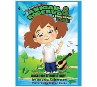 The Adventures Of Abigail Rosebud And A Frog Named Stink!