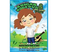 The Adventures Of Abigail Rosebud And A Frog Named Stink!