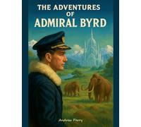 The Adventures of Admiral Byrd
