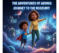 The adventures of Adonis: Journey to the Museum!!!: Black children's book