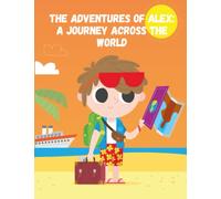 The Adventures of Alex - A Journey Across the World: Short Stories for kids about Traveling, Travel adventure story for kids I Cultural exploration for children I Gift for kids