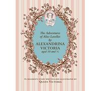 The Adventures of Alice Laselles: A Children's Story by Queen Victoria