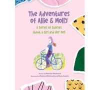 The Adventures Of Allie & Molly A Series Of Stories About A Girl And Her Dog