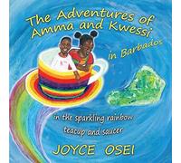 The Adventures Of Amma And Kwessi - In Barbados: In The Sparkling Rainbow Teacup And Saucer