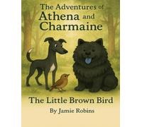 The adventures of Athena and Charmaine: The little brown bird