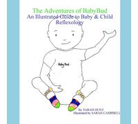 The Adventures Of Babybud - An Illustrated Guide To Baby & Child Reflexology