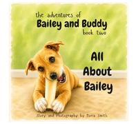 The Adventures of Bailey and Buddy: Book Two: All About Bailey