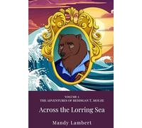 The Adventures of Beddigan T. Mouze: Across the Lorring Sea: Volume 2
