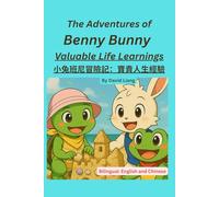 The Adventures of Benny Bunny: Valuable Life Learnings 小兔班尼冒險記：寶貴人生經驗: Picture Book, Bilingual Learnings in English and Chinese, Suitable Age 3-5