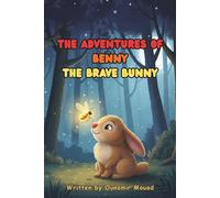 The Adventures of Benny the Brave Bunny: A Tale of Courage and Believing in Yourself