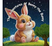 The Adventures of Benny the Bunny: A heart-warming bedtime story book for kids age 3-6 years, 3 different stories about Benny the Brave bunny.