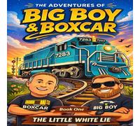The Adventures of Big Boy & Boxcar: Book One: The Little White Lie