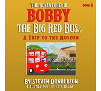 THE ADVENTURES OF BOBBY THE BIG RED BUS.: A TRIP TO THE MUSEUM.