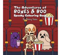 The Adventures of Bones & Boo Spooky Colouring Book: 30 Cute & Cozy Pages for Kids, Teens & Adults - Featuring Boo the Ghost & Bones the Skeleton