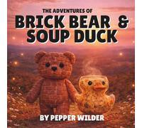 The Adventures Of Brick Bear And Soup Duck