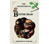 The Adventures of Buster Bear By THORNTON W. BURGESS: Illustrations by HARRISON CADY