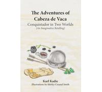 The Adventures of Cabeza de Vaca: Conquistador in Two Worlds