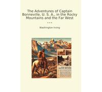 The Adventures of Captain Bonneville, U. S. A., in the Rocky Mountains and the Far West