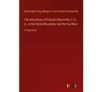 The Adventures Of Captain Bonneville, U. S. A., In The Rocky Mountains And The Far West