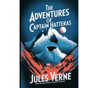 The Adventures of Captain Hatteras: A New Translation in Modern Accessible English