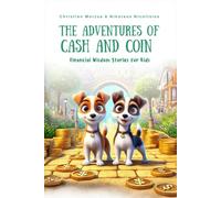 The Adventures of Cash and Coin: 12 Fun Stories That Teach Kids About Money