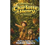 The Adventures of Charlotte and Henry: The Amazon: An Early Chapter Book About the Amazon Rainforest for Kids Ages 6-9 | STEM & SEL Adventure in the World's Greatest Rainforest